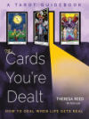 The Cards You're Dealt: How to Deal When Life Gets Real (a Tarot Guidebook)