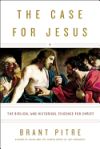 The Case for Jesus: The Biblical and Historical Evidence for Christ