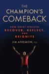 The Champion's Comeback: How Great Athletes Recover, Reflect, and Re-Ignite