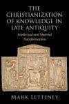 The Christianization of Knowledge in Late Antiquity