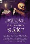 The Collected Supernatural and Weird Fiction of H. H. Munro (Saki): Thirty-Four Short Stories of the Strange and Unusual Including 'Laura', 'The Open