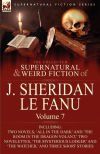 The Collected Supernatural and Weird Fiction of J. Sheridan Le Fanu The Collected Supernatural and Weird Fiction of J. Sheridan Le Fanu