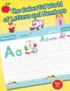 The Colourful World of Letters and Numbers: Alphabet and Numbers Tracing Workbook (Handwriting Practice) For Kids Age 3-5 - IN COLOUR