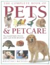 The Complete Book of Pets & Petcare: The Essential Family Reference Guide to Pet Breeds and Petcare