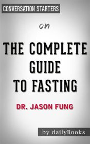 The Complete Guide to Fasting: by Dr. Jason Fung | Conversation Starters (Ebook)