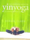 The Complete Guide to Yin Yoga: The Philosophy and Practice of Yin Yoga