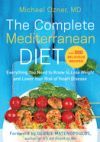 The Complete Mediterranean Diet: Everything You Need to Know to Lose Weight and Lower Your Risk of Heart Disease... with 500 Delicious Recipes