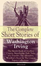 Portada de The Complete Short Stories of Washington Irving: The Sketch Book of Geoffrey Crayon, Bracebridge Hall, Tales of a Traveler, The Alhambra, Woolfert's Roost & The Crayon Papers Collections (Illustrated) (Ebook)