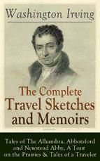 Portada de The Complete Travel Sketches and Memoirs of Washington Irving: Tales of The Alhambra, Abbotsford and Newstead Abby, A Tour on the Prairies & Tales of a Traveler (Ebook)