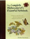 The Complete Watercolorist's Essential Notebook: A Treasury of Watercolor Secrets Discovered Through Decades of Painting and Experimentation