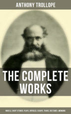 Portada de The Complete Works of Anthony Trollope: Novels, Short Stories, Plays, Articles, Essays & Memoirs (Ebook)