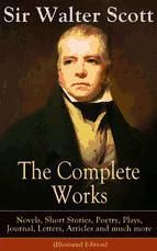 Portada de The Complete Works of Sir Walter Scott: Novels, Short Stories, Poetry, Plays, Journal, Letters, Articles and much more (Illustrated Edition) (Ebook)