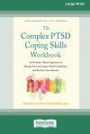 The Complex PTSD Coping Skills Workbook: An Evidence-Based Approach to Manage Fear and Anger, Build Confidence, and Reclaim Your Identity (16pt Large