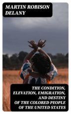 Portada de The Condition, Elevation, Emigration, and Destiny of the Colored People of the United States (Ebook)