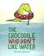 The Crocodile Who Didn"t Like Water