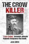 The Crow Killer: "Liver-Eating" Jeremiah Johnson Vigilante Vengeance Run Amok