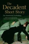 The Decadent Short Story: An Annotated Anthology