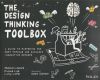 The Design Thinking Toolbox: A Guide to Mastering the Most Popular and Valuable Innovation Methods