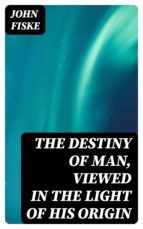 Portada de The Destiny of Man, Viewed in the Light of His Origin (Ebook)