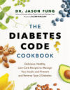 The Diabetes Code Cookbook: Delicious, Healthy, Low-Carb Recipes to Manage Your Insulin and Prevent and Reverse Type 2 Diabetes