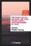The Diary of an Ad Man; The War Years June 1, 1942-December 31, 1943
