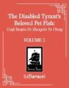 The Disabled Tyrant's Beloved Pet Fish: Canji Baojun de Zhangxin Yu Chong (Novel) Vol. 1