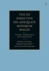 The EU Directive on Adequate Minimum Wages: Context, Commentary and Trajectories