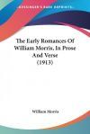The Early Romances Of William Morris, In Prose And Verse (1913)