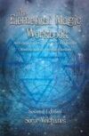 The Elemental Magic Workbook: An Experimental Guide to Understanding and Working with the Classical Elements. Second edition The Elemental Magic Workbook: An Experimental Guide to Understanding and Working with the Classical Elements. Second edition