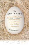 The Empty Nest: 31 Parents Tell the Truth about Relationships, Love, and Freedom After the Kids Fly the Coop