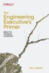 The Engineering Executive's Primer: Impactful Technical Leadership