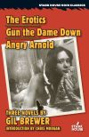 The Erotics / Gun the Dame Down / Angry Arnold