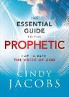 The Essential Guide to the Prophetic: How to Hear the Voice of God