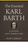 The Essential Karl Barth: A Reader and Commentary