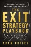 The Exit-Strategy Playbook: The Definitive Guide to Selling Your Business