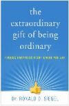 The Extraordinary Gift of Being Ordinary: Finding Happiness Right Where You Are