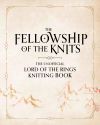 The Fellowship of the Knits: Lord of the Rings: The Unofficial Knitting Book