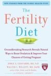 The Fertility Diet: Groundbreaking Research Reveals Natural Ways to Boost Ovulation and Improve Your Chances of Getting Pregnant