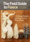 The Field Guide to Fleece: 100 Sheep Breeds & How to Use Their Fibers