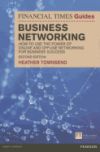 The Financial Times Guide to Business Networking: How to Use the Power of Online and Offline Networking for Business Success