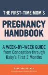The First-Time Mom&acirc;s Pregnancy Handbook