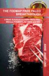 The Fodmap Free Paleo Breakthrough: 4 Weeks of Autoimmune Paleo Recipes Without Fodmaps