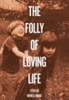 The Folly of Loving Life