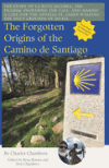The Forgotten Origins of the Camino de Santiago: The Lost Story of La Ruta Jacobeo, Ancient Muxia, and the Call to Pilgrimage.