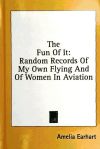 The Fun of It: Random Records of My Own Flying and of Women in Aviation