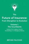 The Future of Insurance: From Disruption to Evolution: Volume I. The Incumbents
