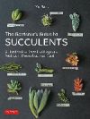 The Gardener's Guide to Succulents: A Handbook of Over 125 Exquisite Varieties of Succulents and Cacti