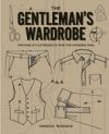 The Gentleman's Wardrobe: Vintage-Style Clothing to Make for the Modern Man