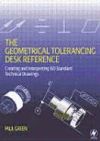 The Geometrical Tolerancing Desk Reference: Creating and Interpreting ISO Standard Technical Drawings