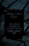 The Ghost Stories of Charles Dickens (Fantasy and Horror Classics)